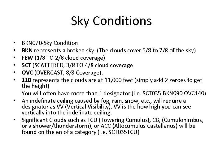 Sky Conditions BKN 070 -Sky Condition BKN represents a broken sky. (The clouds cover