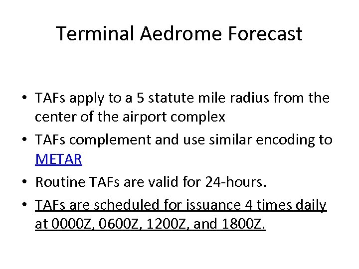 Terminal Aedrome Forecast • TAFs apply to a 5 statute mile radius from the