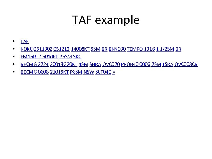 TAF example • • • TAF KOKC 051130 Z 051212 14008 KT 5 SM