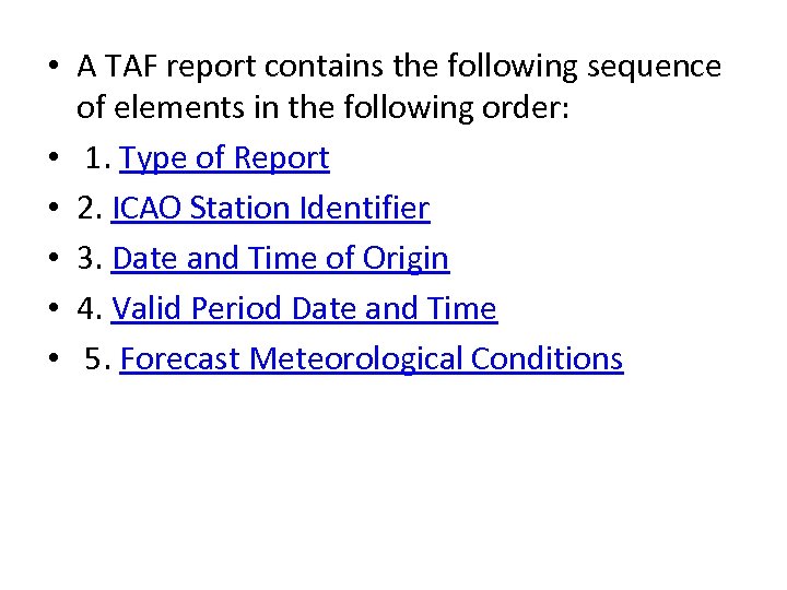  • A TAF report contains the following sequence of elements in the following