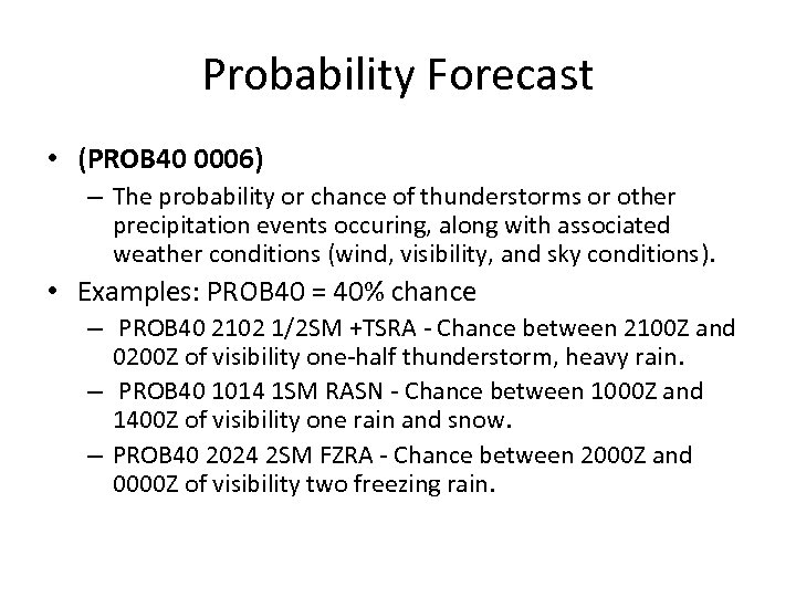 Probability Forecast • (PROB 40 0006) – The probability or chance of thunderstorms or