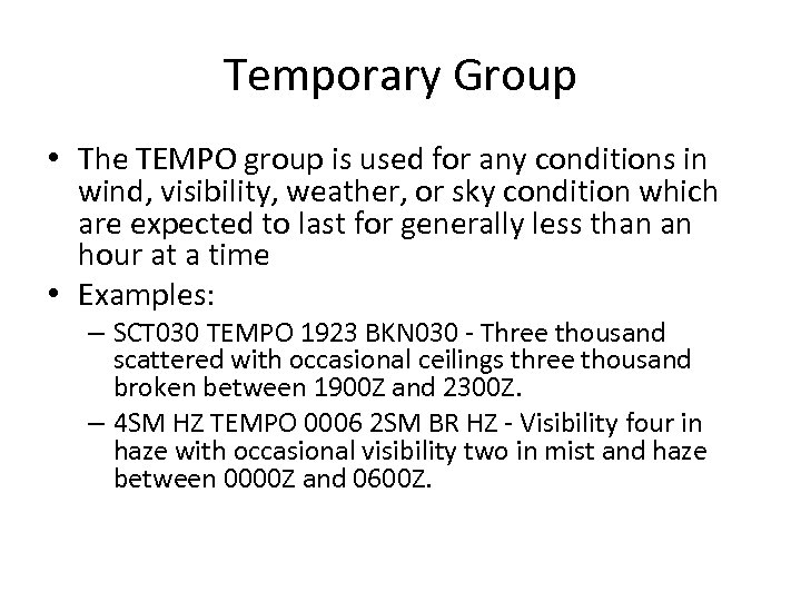 Temporary Group • The TEMPO group is used for any conditions in wind, visibility,