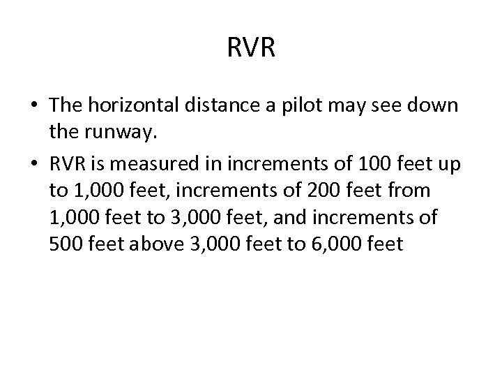 RVR • The horizontal distance a pilot may see down the runway. • RVR