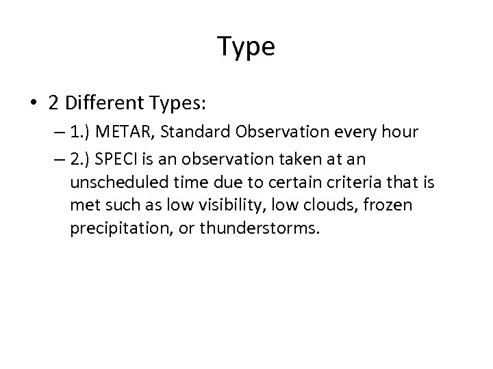 Type • 2 Different Types: – 1. ) METAR, Standard Observation every hour –