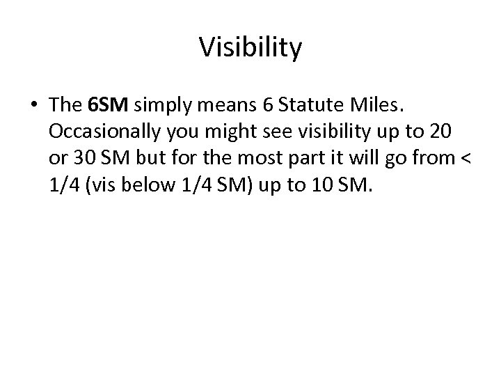 Visibility • The 6 SM simply means 6 Statute Miles. Occasionally you might see