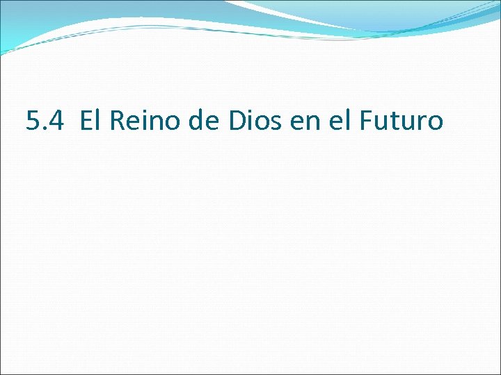 5. 4 El Reino de Dios en el Futuro 