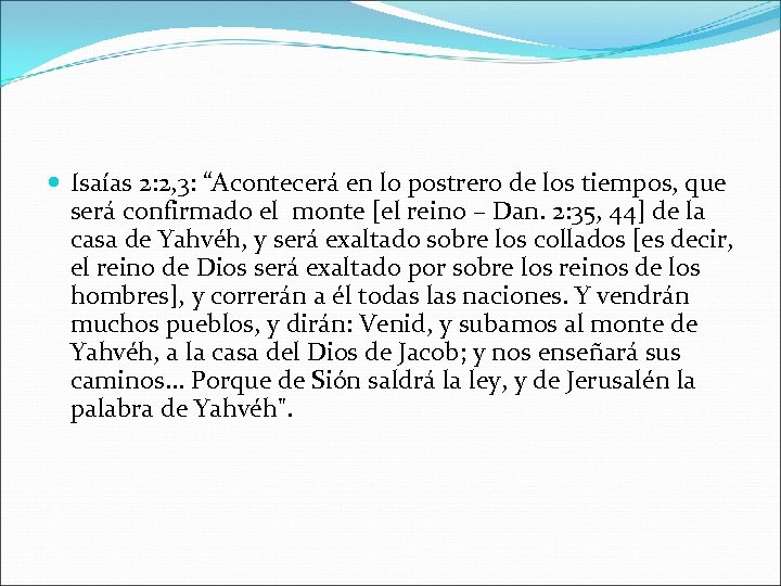  Isaías 2: 2, 3: “Acontecerá en lo postrero de los tiempos, que será