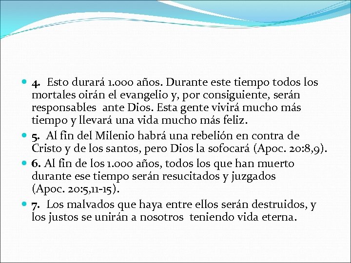  4. Esto durará 1. 000 años. Durante este tiempo todos los mortales oirán