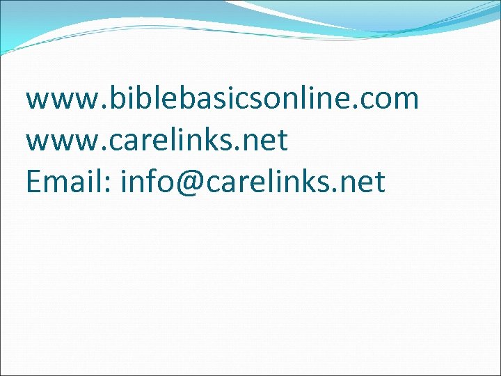 www. biblebasicsonline. com www. carelinks. net Email: info@carelinks. net 