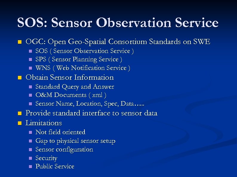 SOS: Sensor Observation Service n OGC: Open Geo-Spatial Consortium Standards on SWE n n