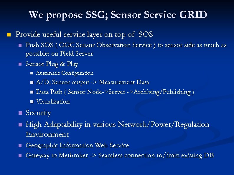 We propose SSG; Sensor Service GRID n Provide useful service layer on top of
