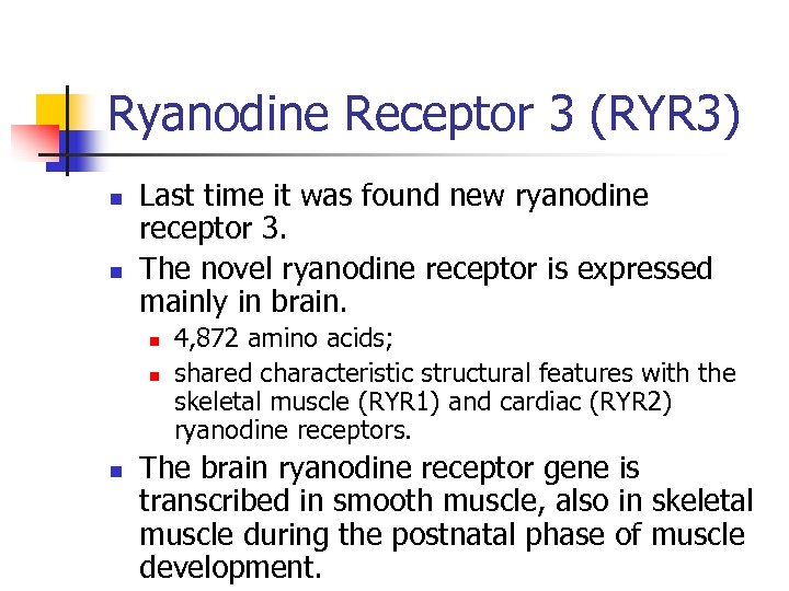 Ryanodine Receptor 3 (RYR 3) n n Last time it was found new ryanodine