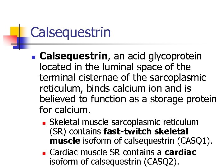 Calsequestrin n Calsequestrin, an acid glycoprotein located in the luminal space of the terminal