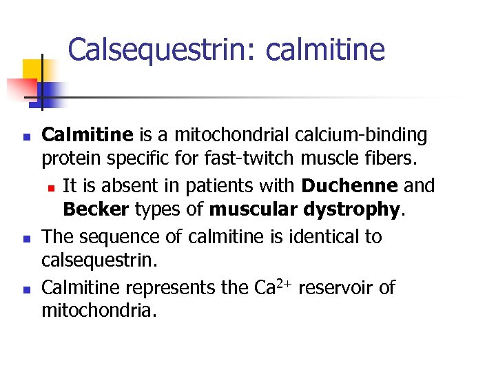 Calsequestrin: calmitine n n n Calmitine is a mitochondrial calcium-binding protein specific for fast-twitch