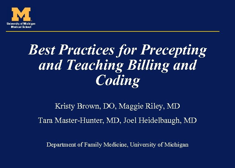 Best Practices for Precepting and Teaching Billing and Coding Kristy Brown, DO, Maggie Riley,