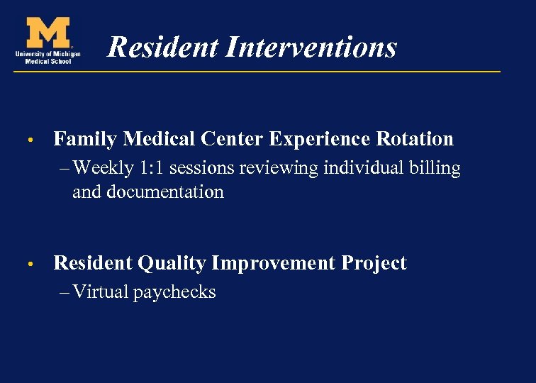 Resident Interventions • Family Medical Center Experience Rotation – Weekly 1: 1 sessions reviewing