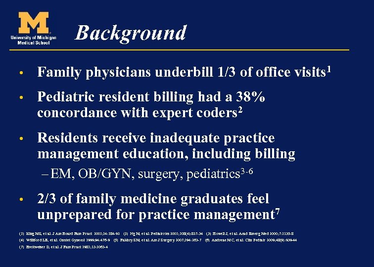 Background • Family physicians underbill 1/3 of office visits 1 • Pediatric resident billing