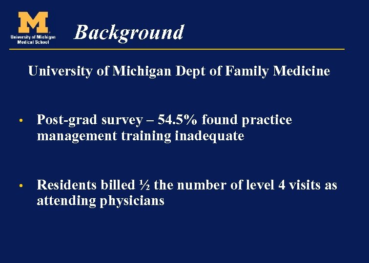 Background University of Michigan Dept of Family Medicine • Post-grad survey – 54. 5%