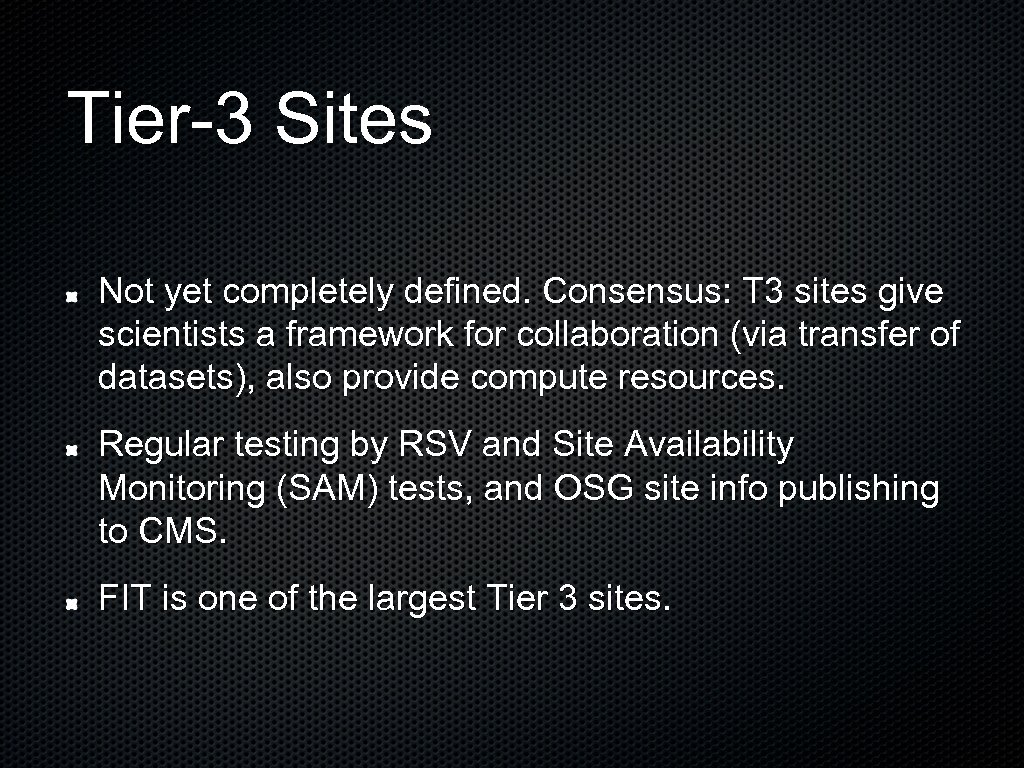 Tier-3 Sites Not yet completely defined. Consensus: T 3 sites give scientists a framework