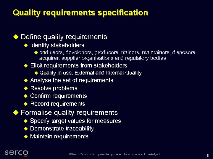 Quality requirements specification Define quality requirements Identify stakeholders end users, developers, producers, trainers, maintainers,