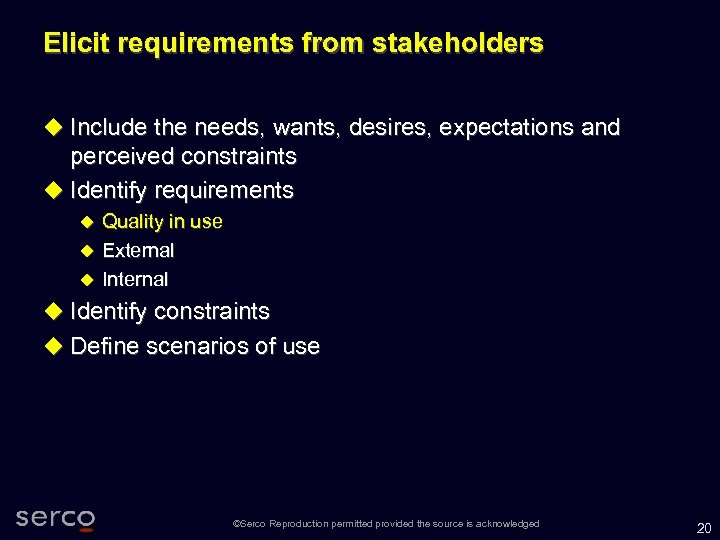 Elicit requirements from stakeholders Include the needs, wants, desires, expectations and perceived constraints Identify