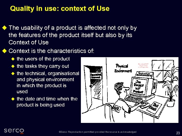Quality in use: context of Use The usability of a product is affected not