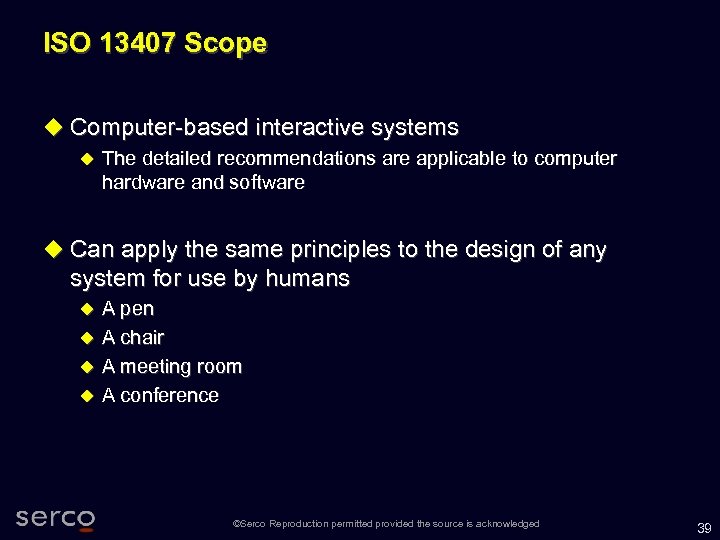 ISO 13407 Scope Computer-based interactive systems The detailed recommendations are applicable to computer hardware