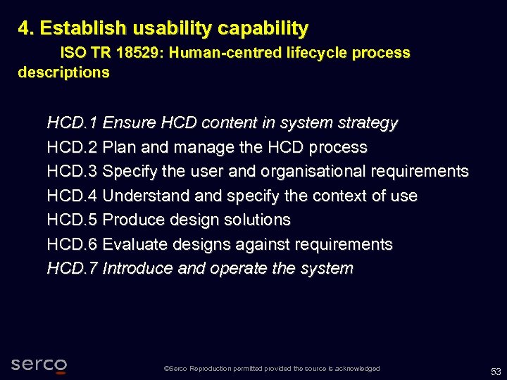 4. Establish usability capability ISO TR 18529: Human-centred lifecycle process descriptions HCD. 1 Ensure