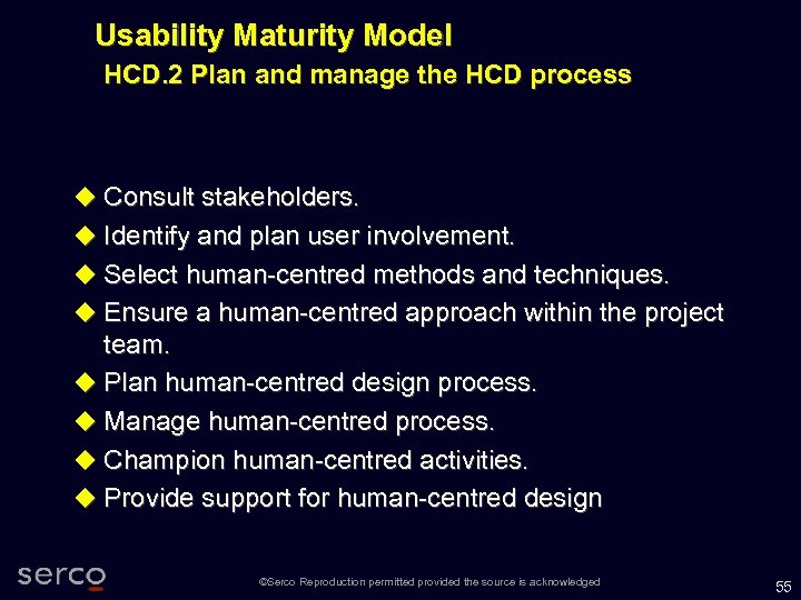 Usability Maturity Model HCD. 2 Plan and manage the HCD process Consult stakeholders. Identify