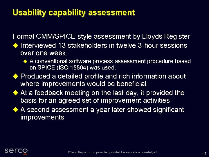 Usability capability assessment Formal CMM/SPICE style assessment by Lloyds Register Interviewed 13 stakeholders in