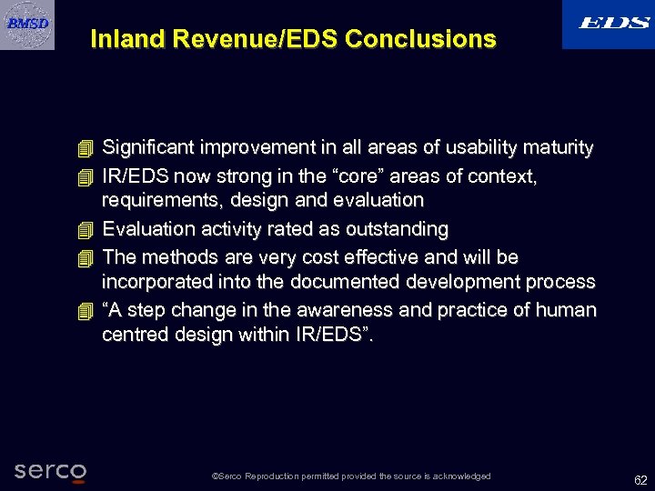 Inland Revenue/EDS Conclusions 4 Significant improvement in all areas of usability maturity 4 IR/EDS