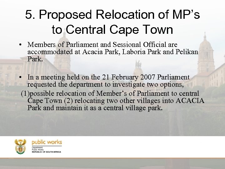 5. Proposed Relocation of MP’s to Central Cape Town • Members of Parliament and