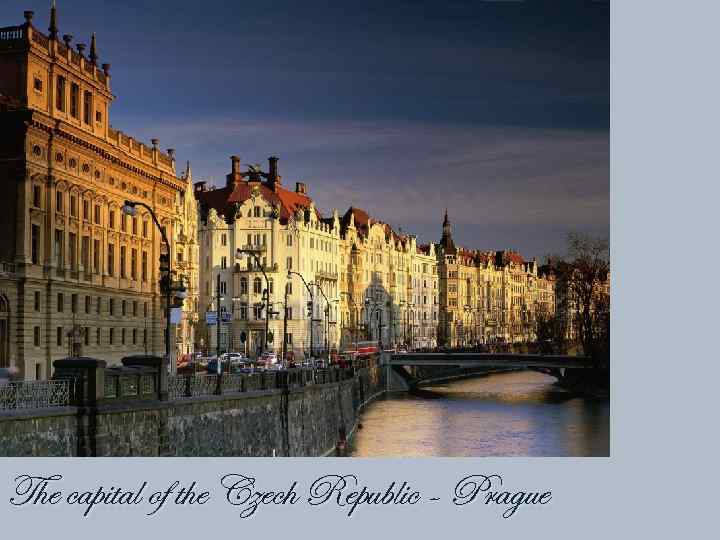 The capital of the Czech Republic - Prague 