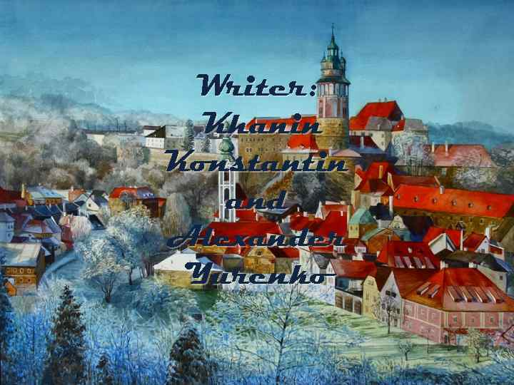 Writer: Khanin Konstantin and Alexander Yurenko 