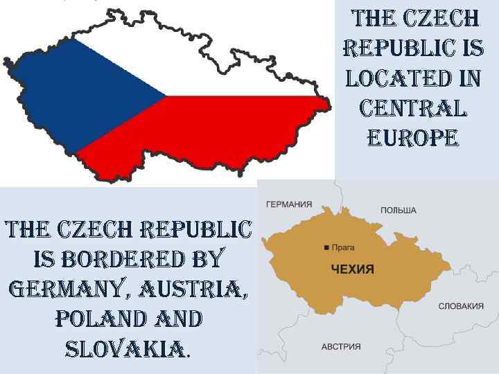 the czech republic is located in central europe the czech republic is bordered by