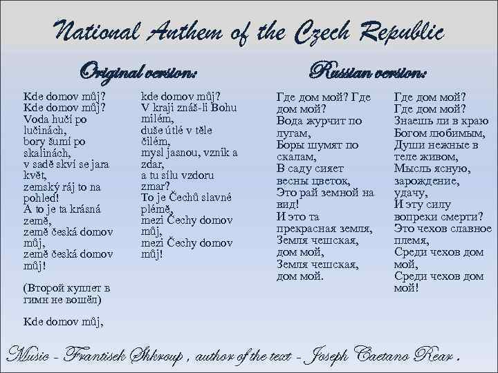 National Anthem of the Czech Republic Original version: Kde domov můj? Voda hučí po
