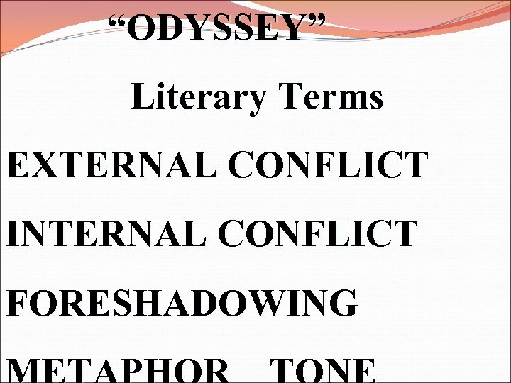 “ODYSSEY” Literary Terms EXTERNAL CONFLICT INTERNAL CONFLICT FORESHADOWING 