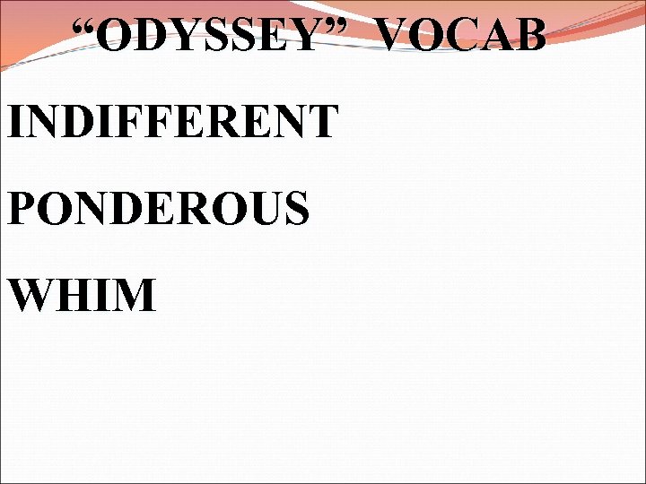 “ODYSSEY” VOCAB INDIFFERENT PONDEROUS WHIM 