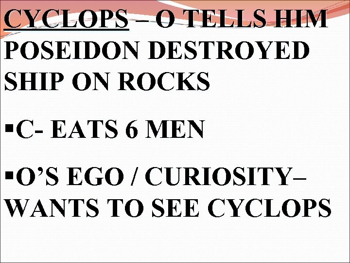 CYCLOPS – O TELLS HIM POSEIDON DESTROYED SHIP ON ROCKS §C- EATS 6 MEN