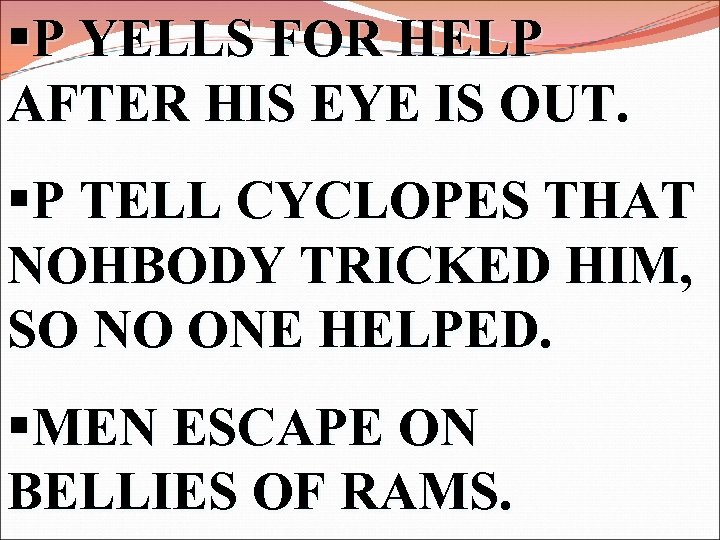 §P YELLS FOR HELP AFTER HIS EYE IS OUT. §P TELL CYCLOPES THAT NOHBODY