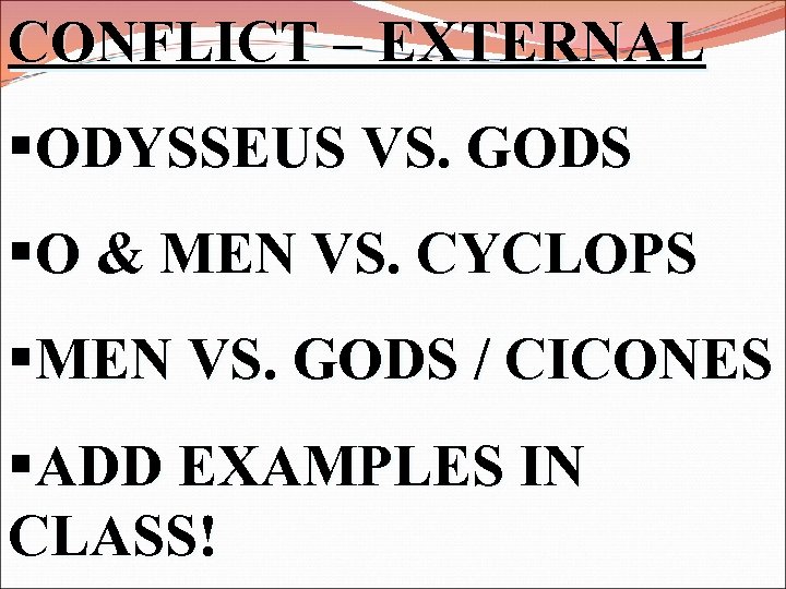 CONFLICT – EXTERNAL §ODYSSEUS VS. GODS §O & MEN VS. CYCLOPS §MEN VS. GODS