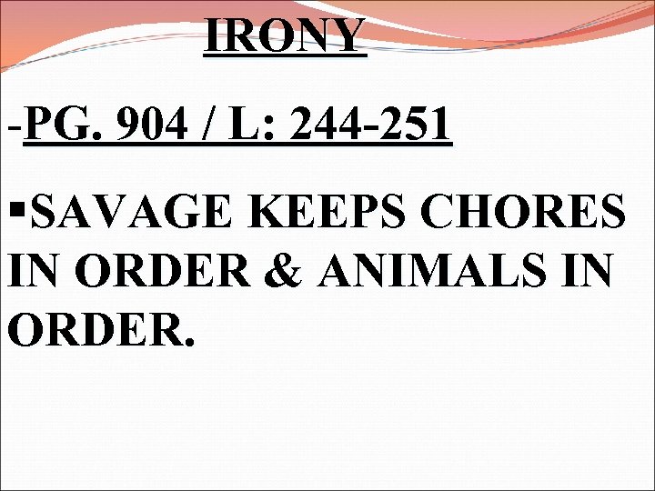 IRONY -PG. 904 / L: 244 -251 §SAVAGE KEEPS CHORES IN ORDER & ANIMALS