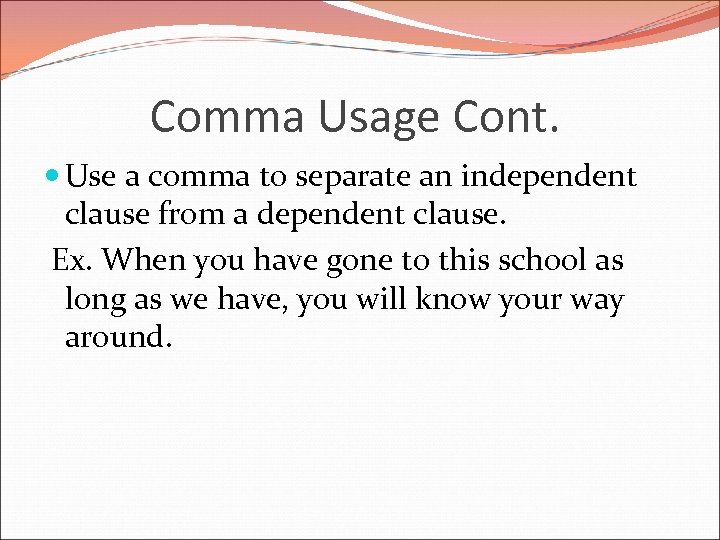 Comma Usage Cont. Use a comma to separate an independent clause from a dependent