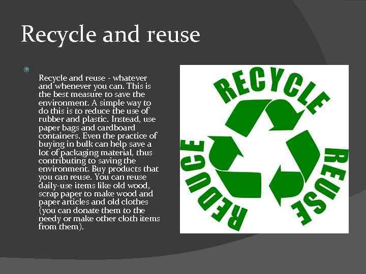 Recycle and reuse - whatever and whenever you can. This is the best measure