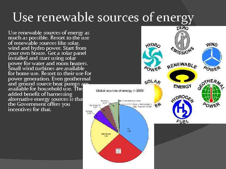 Use renewable sources of energy as much as possible. Resort to the use of