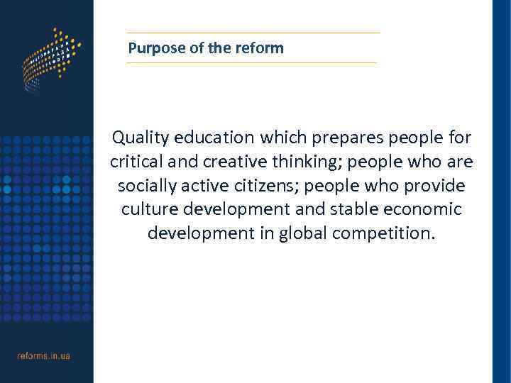 Purpose of the reform Quality education which prepares people for critical and creative thinking;