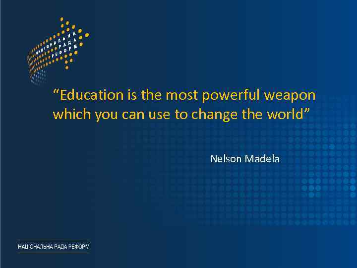 “Education is the most powerful weapon which you can use to change the world”