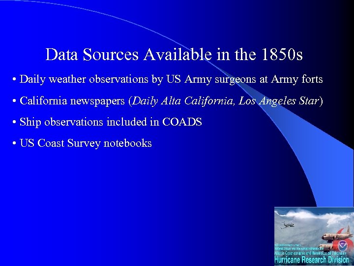 Data Sources Available in the 1850 s • Daily weather observations by US Army