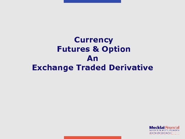 Currency Futures & Option An Exchange Traded Derivative 