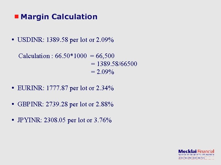Margin Calculation • USDINR: 1389. 58 per lot or 2. 09% Calculation : 66.